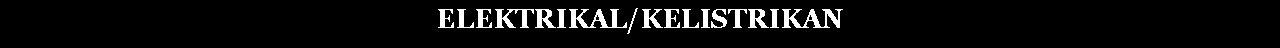 Text Box: ELEKTRIKAL/KELISTRIKAN